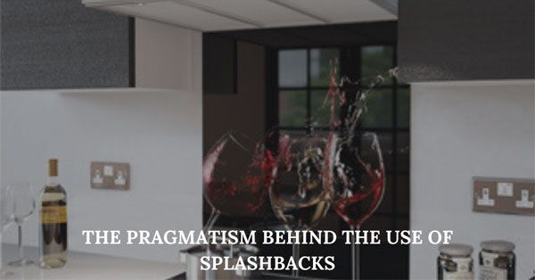 The Pragmatism behind using Kitchen Splashbacks